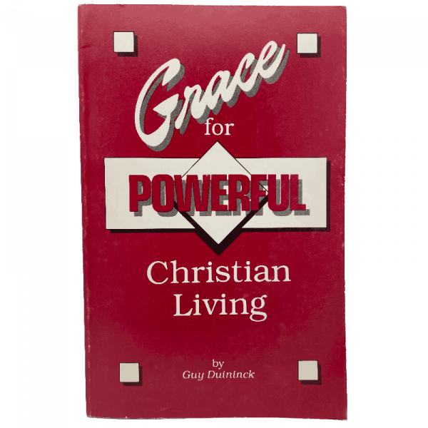 Grace For Powerful Christian Living by Guy Duininck
